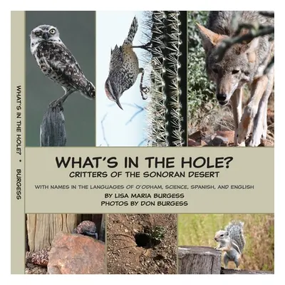 "What's in the hole? Critters of the Sonoran Desert: with names in the languages of O'odham, Sci