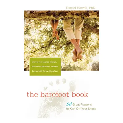 "The Barefoot Book: 50 Great Reasons to Kick Off Your Shoes" - "" ("Howell L. Daniel")