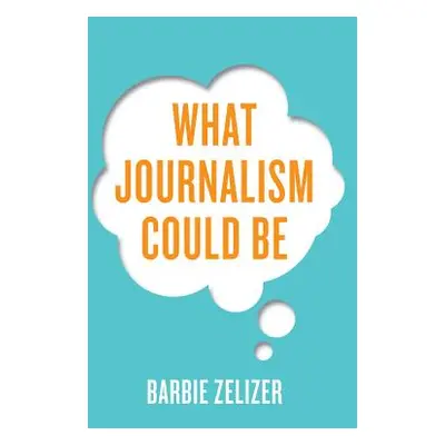 "What Journalism Could Be" - "" ("Zelizer Barbie")