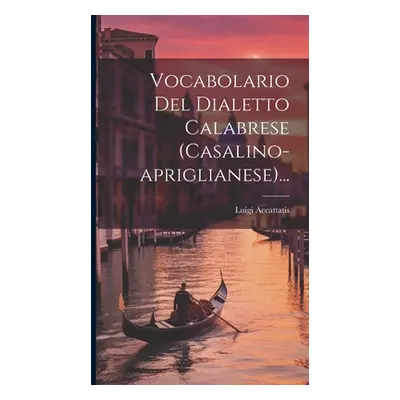 "Vocabolario Del Dialetto Calabrese (casalino-apriglianese)..." - "" ("Accattatis Luigi")