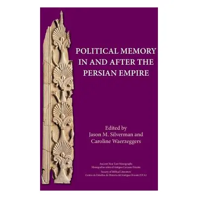 "Political Memory in and after the Persian Empire" - "" ("Silverman Jason M.")