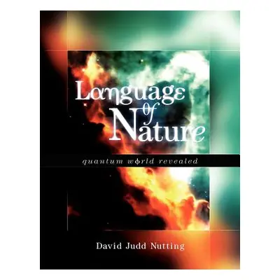 "Language of Nature: Quantum World Revealed" - "" ("Nutting David Judd")