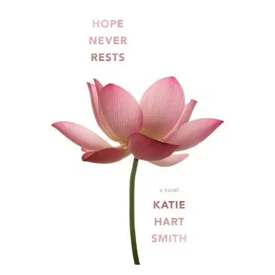 "Hope Never Rests" - "" ("Smith Katie Hart")