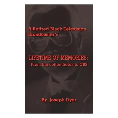 "A Retired Black Television Broadcaster's LIFETIME OF MEMORIES: From the cotton fields to CBS" -