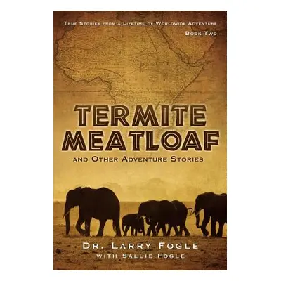 "Termite Meatloaf and Other Adventure Stories" - "" ("Fogle Larry")