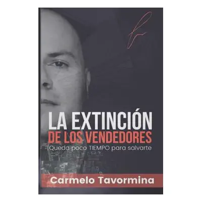 "La extincin de los vendedores: Queda poco tiempo para salvarte" - "" ("Tavormina Carmelo")