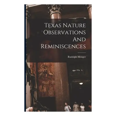 "Texas Nature Observations And Reminiscences" - "" ("Menger Rudolph")