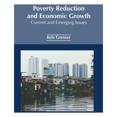 "Poverty Reduction and Economic Growth: Current and Emerging Issues" - "" ("Greiner Kyle")