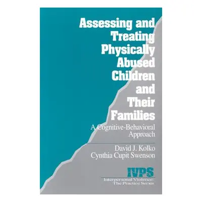 "Assessing and Treating Physically Abused Children and Their Families: A Cognitive-Behavioral Ap