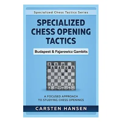 "Specialized Chess Opening Tactics - Budapest & Fajarowicz Gambits: A Focused Approach To Studyi