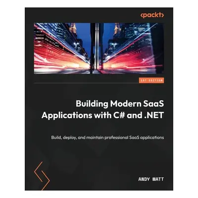 "Building Modern SaaS Applications with C# and .NET: Build, deploy, and maintain professional Sa