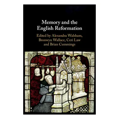 "Memory and the English Reformation" - "" ("Cummings Brian")