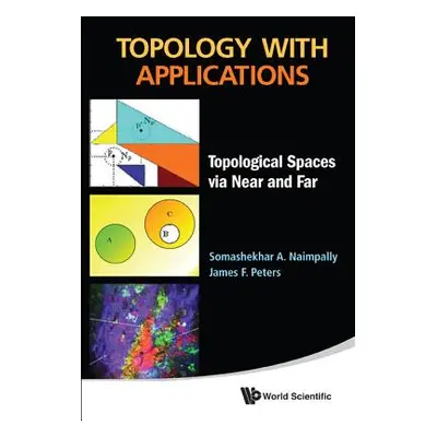 "Topology with Applications: Topological Spaces Via Near and Far" - "" ("Naimpally Somashekhar A