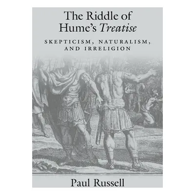 "The Riddle of Hume's Treatise: Skepticism, Naturalism, and Irreligion" - "" ("Russell Paul")