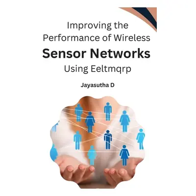 "Improving the Performance of Wireless Sensor Networks Using Eeltmqrp" - "" ("D Jayasutha")