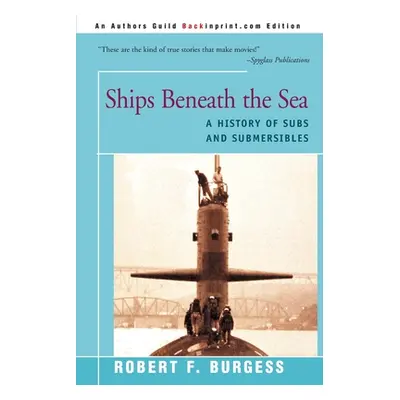 "Ships Beneath the Sea: A History of Subs and Submersibles" - "" ("Burgess Robert F.")