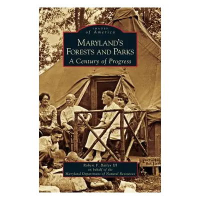 "Maryland's Forests and Parks: A Century of Progress" - "" ("Bailey Robert F.")