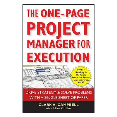 "The One-Page Project Manager for Execution: Drive Strategy and Solve Problems with a Single She