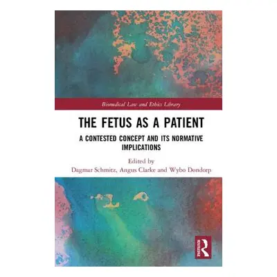 "The Fetus as a Patient: A Contested Concept and its Normative Implications" - "" ("Schmitz Dagm