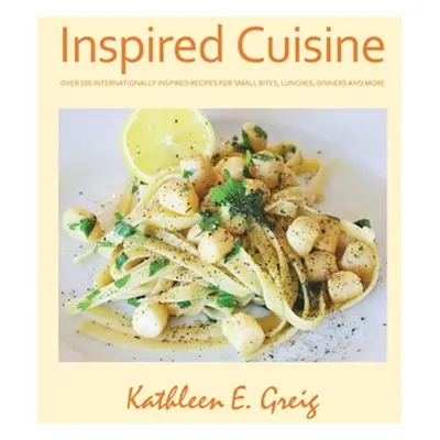 "Inspired Cuisine" - "" ("Greig Kathleen E.")