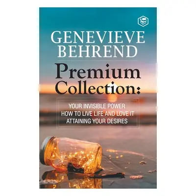 "Genevive Behrend - Premium Collection: Your Invisible Power, How to Live Life and Love it, Atta