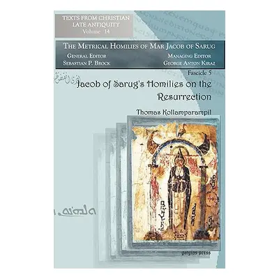 "Jacob of Sarug's Homilies on the Resurrection" - "" ("Kollamparampil Thomas")