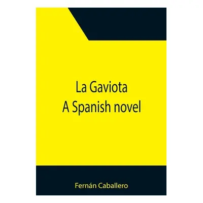 "La Gaviota: A Spanish novel" - "" ("Caballero Fernn")