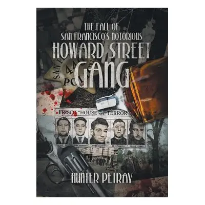 "The Fall Of San Francisco's Notorious Howard Street Gang" - "" ("Petray Hunter")