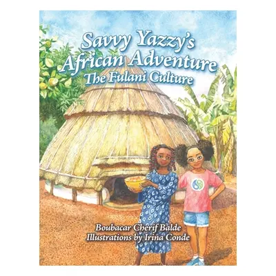 "Savvy Yazzy's African Adventure: The Fulani Culture" - "" ("Conde Irina")