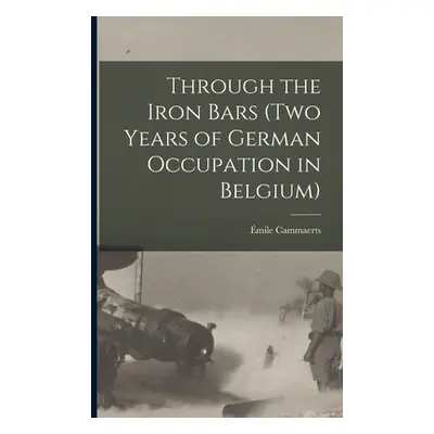 "Through the Iron Bars (Two Years of German Occupation in Belgium)" - "" ("Cammaerts mile")