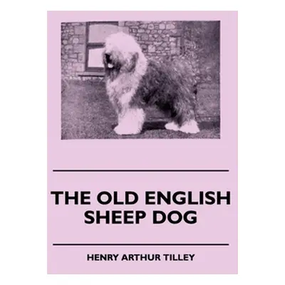 "The Old English Sheep Dog" - "" ("Tilley Henry Arthur")