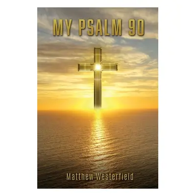 "My Psalm 90" - "" ("Westerfield Matthew")