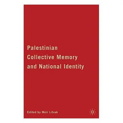 "Palestinian Collective Memory and National Identity" - "" ("Litvak M.")