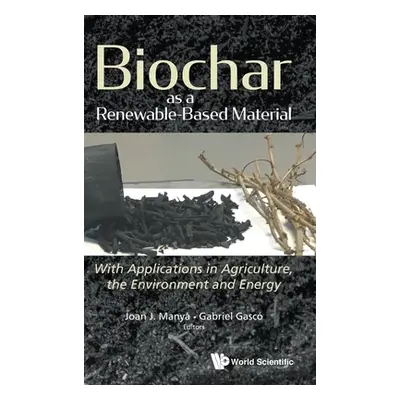 "Biochar as a Renewable-Based Material: With Applications in Agriculture, the Environment and En