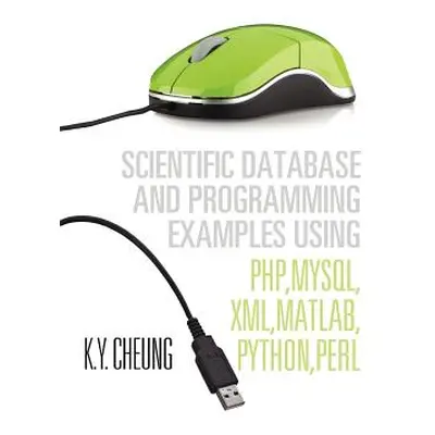 "Scientific Database and Programming Examples Using PHP, MySQL, XML, MATLAB, PYTHON, PERL: Using