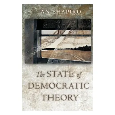 "The State of Democratic Theory" - "" ("Shapiro Ian")