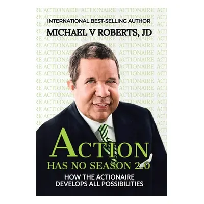 "Action Has No Season 2.0: How the Actionaire Develops All Possibilities" - "" ("Roberts Jd Mich