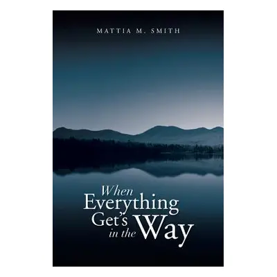 "When Everything Get's in the Way" - "" ("Smith Mattia M.")