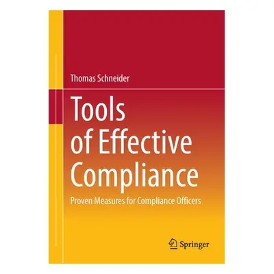 "Tools of Effective Compliance: Proven Measures for Compliance Officers" - "" ("Schneider Thomas