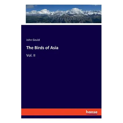 "The Birds of Asia: Vol. II" - "" ("Gould John")