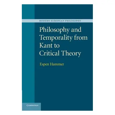 "Philosophy and Temporality from Kant to Critical Theory" - "" ("Hammer Espen")