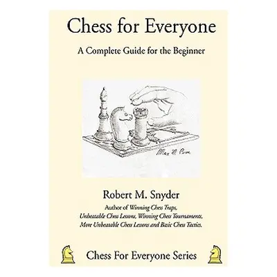 "Chess for Everyone: A Complete Guide for the Beginner" - "" ("Snyder Robert M.")