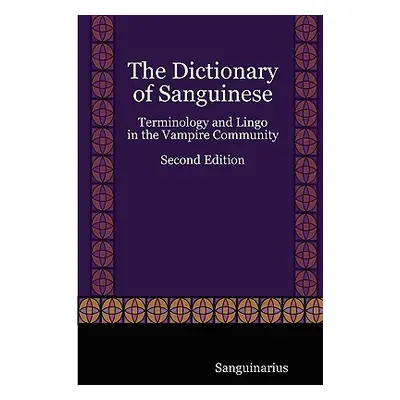 "The Dictionary of Sanguinese: Terminology and Lingo in the Vampire Community, Second Edition" -