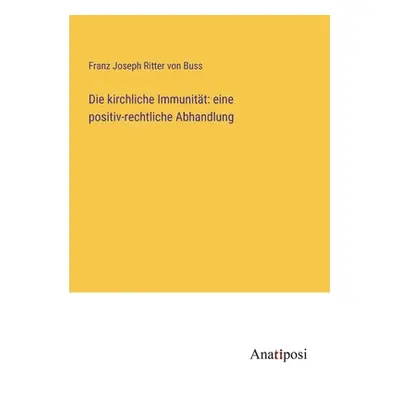 "Die kirchliche Immunitt: eine positiv-rechtliche Abhandlung" - "" ("Buss Franz Joseph Ritter Vo