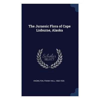 "The Jurassic Flora of Cape Lisburne, Alaska" - "" ("Knowlton Frank Hall")