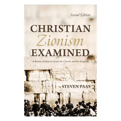 "Christian Zionism Examined, Second Edition" - "" ("Paas Steven")