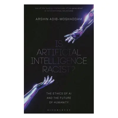 "Is Artificial Intelligence Racist?: The Ethics of AI and the Future of Humanity" - "" ("Adib-Mo