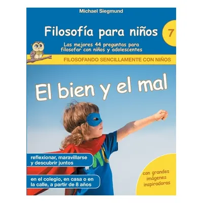 "Filosofa para nios: El bien y el mal. Las mejores 44 preguntas para filosofar con nios y adoles