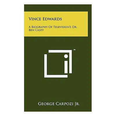 "Vince Edwards: A Biography Of Television's Dr. Ben Casey" - "" ("Carpozi George Jr.")