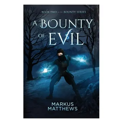 "A Bounty of Evil: Book Two in the Bounty series" - "" ("Matthews Markus")